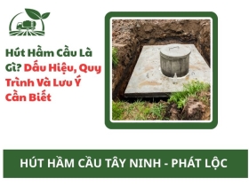 Hút Hầm Cầu Là Gì? Dấu Hiệu, Quy Trình Và Lưu Ý Cần Biết