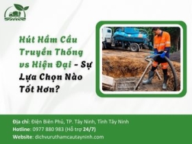 Hút Hầm Cầu Truyền Thống vs Hiện Đại - Sự Lựa Chọn Nào Tốt Hơn?