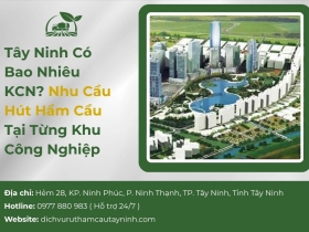 Tây Ninh Có Bao Nhiêu KCN? Nhu Cầu Hút Hầm Cầu Tại Từng Khu Công Nghiệp