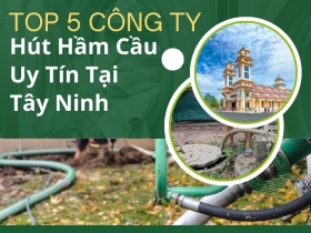 Top 5 Công Ty Hút Hầm Cầu Uy Tín Tại Tây Ninh