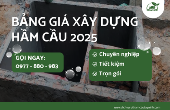Bảng Giá Xây Dựng Hầm Cầu 2025 - Vật Liệu & Công Nhân [Tham Khảo]