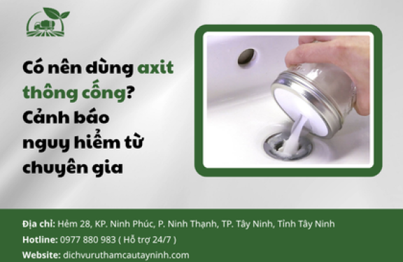 Có nên dùng axit thông cống? Cảnh báo nguy hiểm từ chuyên gia