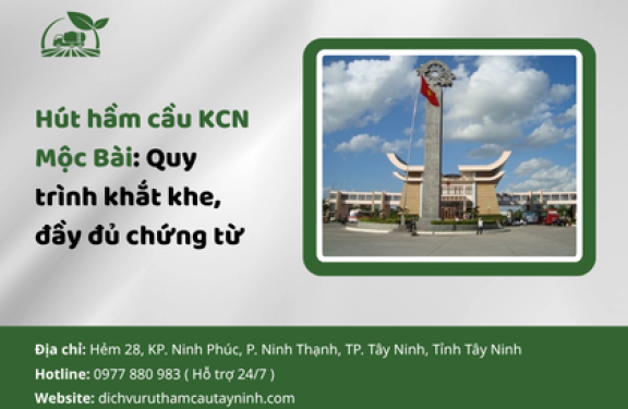 Hút hầm cầu KCN Mộc Bài: Quy trình khắt khe, đầy đủ chứng từ