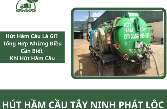 Hút Hầm Cầu Là Gì? Dấu Hiệu, Quy Trình Và Lưu Ý Cần Biết