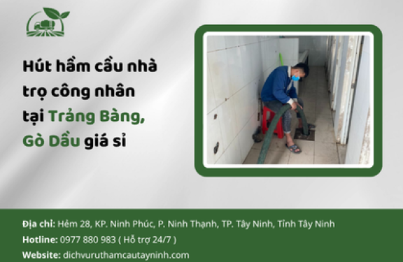 Hút hầm cầu nhà trọ công nhân tại Trảng Bàng, Gò Dầu giá sỉ