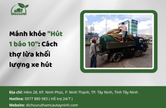 Mánh khóe "Hút 1 báo 10": Cách thợ lừa khối lượng xe hút