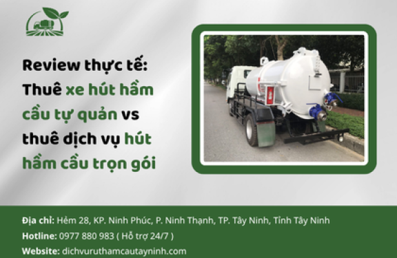 Review thực tế: Thuê xe hút hầm cầu tự quản vs Thuê dịch vụ trọn gói