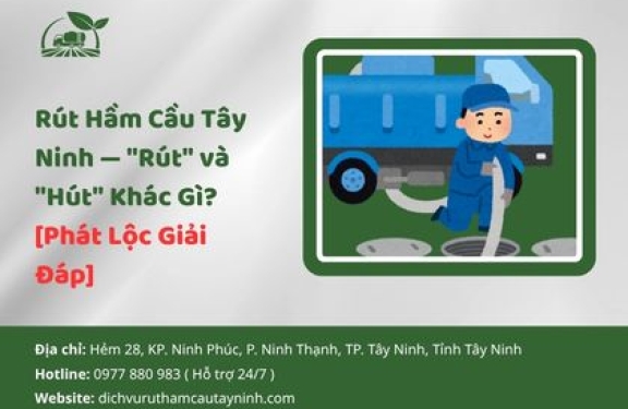Rút Hầm Cầu Tây Ninh — Rút và Hút Khác Gì? [Phát Lộc Giải Đáp]