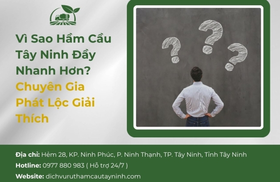 Vì Sao Hầm Cầu Tây Ninh Đầy Nhanh Hơn? Chuyên Gia Phát Lộc Giải Thích