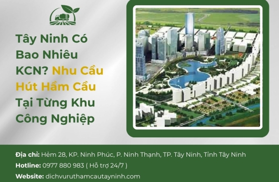 Tây Ninh Có Bao Nhiêu KCN? Nhu Cầu Hút Hầm Cầu Tại Từng Khu Công Nghiệp