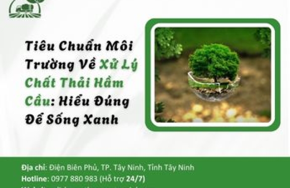 Tiêu Chuẩn Môi Trường Về Xử Lý Chất Thải Hầm Cầu: Hiểu Đúng Để Sống Xanh