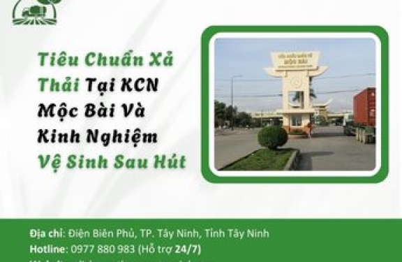 Tiêu Chuẩn Xả Thải Khắt Khe Tại KCN Mộc Bài Và Kinh Nghiệm Vệ Sinh Sau Hút