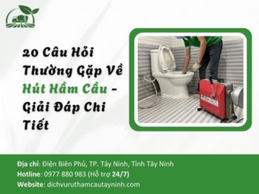 20 Câu Hỏi Thường Gặp Về Hút Hầm Cầu - Giải Đáp Chi Tiết