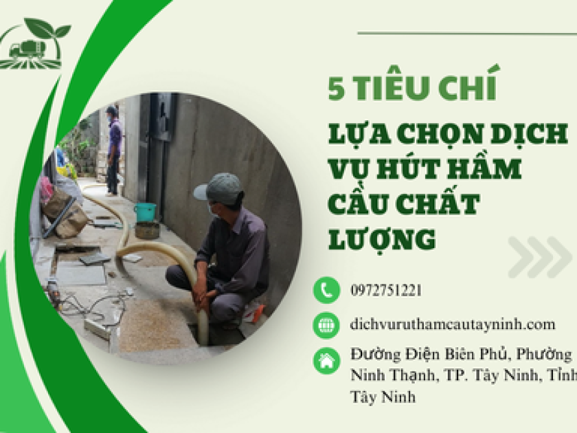 5 tiêu chí lựa chọn dịch vụ hút hầm cầu chất lượng tại Tây Ninh 5 tiêu chí lựa chọn dịch vụ hút hầm cầu chất lượng tại Tây Ninh
