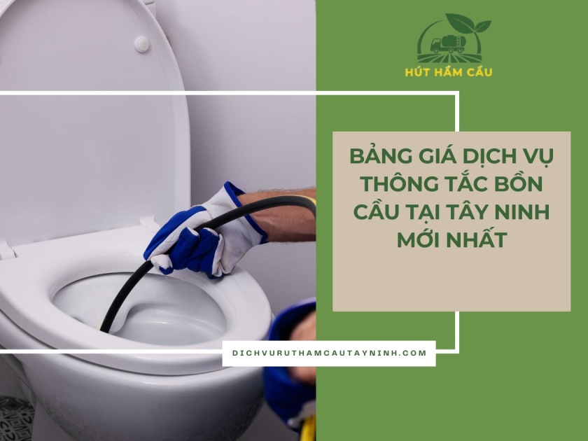 Bảng Giá Dịch Vụ Thông Tắc Bồn Cầu Tại Tây Ninh Mới Nhất 2026