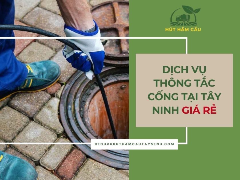 Dịch vụ thông tắc cống Tây Ninh trọn gói giá rẻ