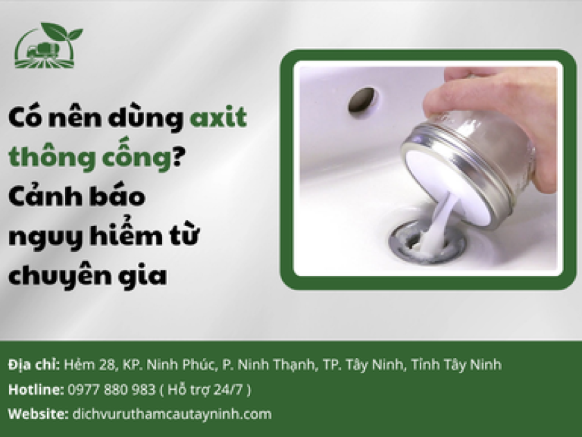 Có nên dùng axit thông cống? Cảnh báo nguy hiểm từ chuyên gia