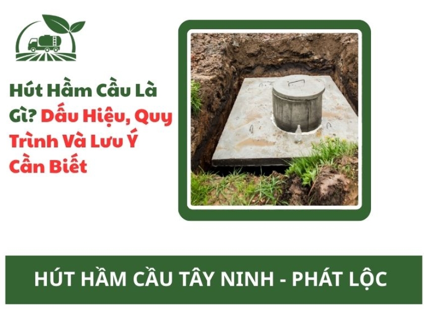 Hút Hầm Cầu Là Gì? Dấu Hiệu, Quy Trình Và Lưu Ý Cần Biết