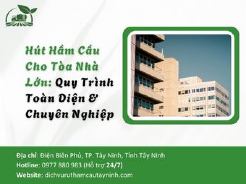 Hút Hầm Cầu Cho Tòa Nhà Lớn: Quy Trình Toàn Diện & Chuyên Nghiệp