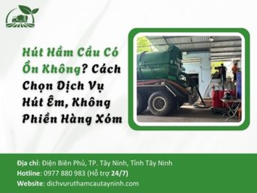 Hút Hầm Cầu Có Ồn Không? Cách Chọn Dịch Vụ Hút Êm, Không Phiền Hàng Xóm