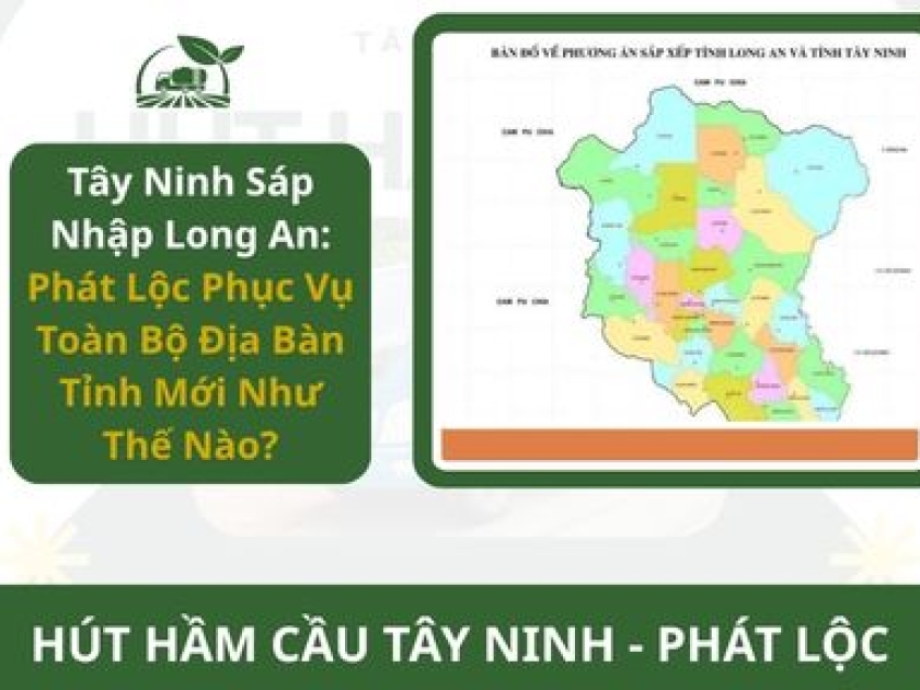 Tây Ninh Sáp Nhập Long An: Phát Lộc Phục Vụ Toàn Bộ Địa Bàn Tỉnh Mới Như Thế Nào?