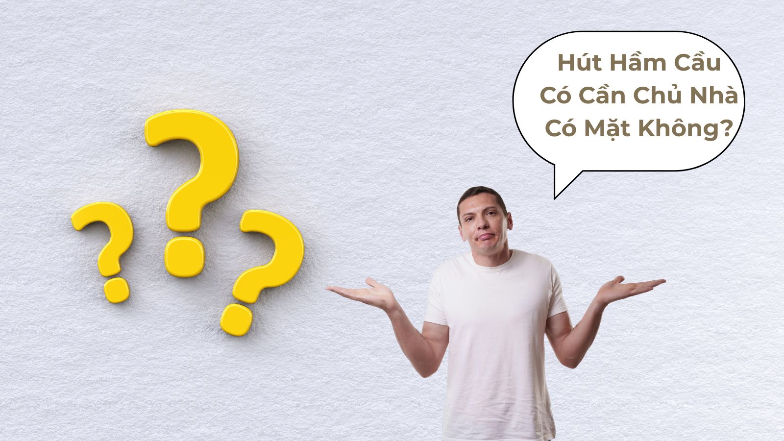 Hút Hầm Cầu Có Cần Chủ Nhà Có Mặt Không?