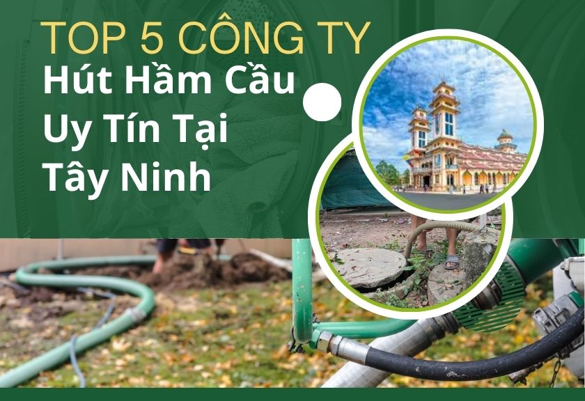 top 5 đơn vị cung cấp hút hầm cầu uy tín tại Tây Ninh